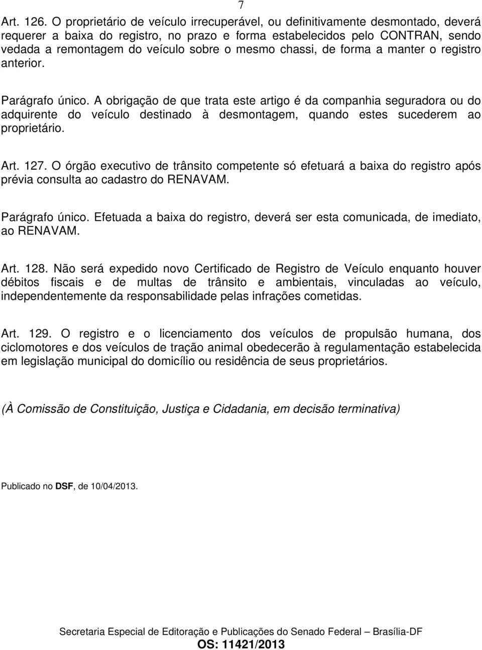 mesmo chassi, de forma a manter o registro anterior. Parágrafo único.