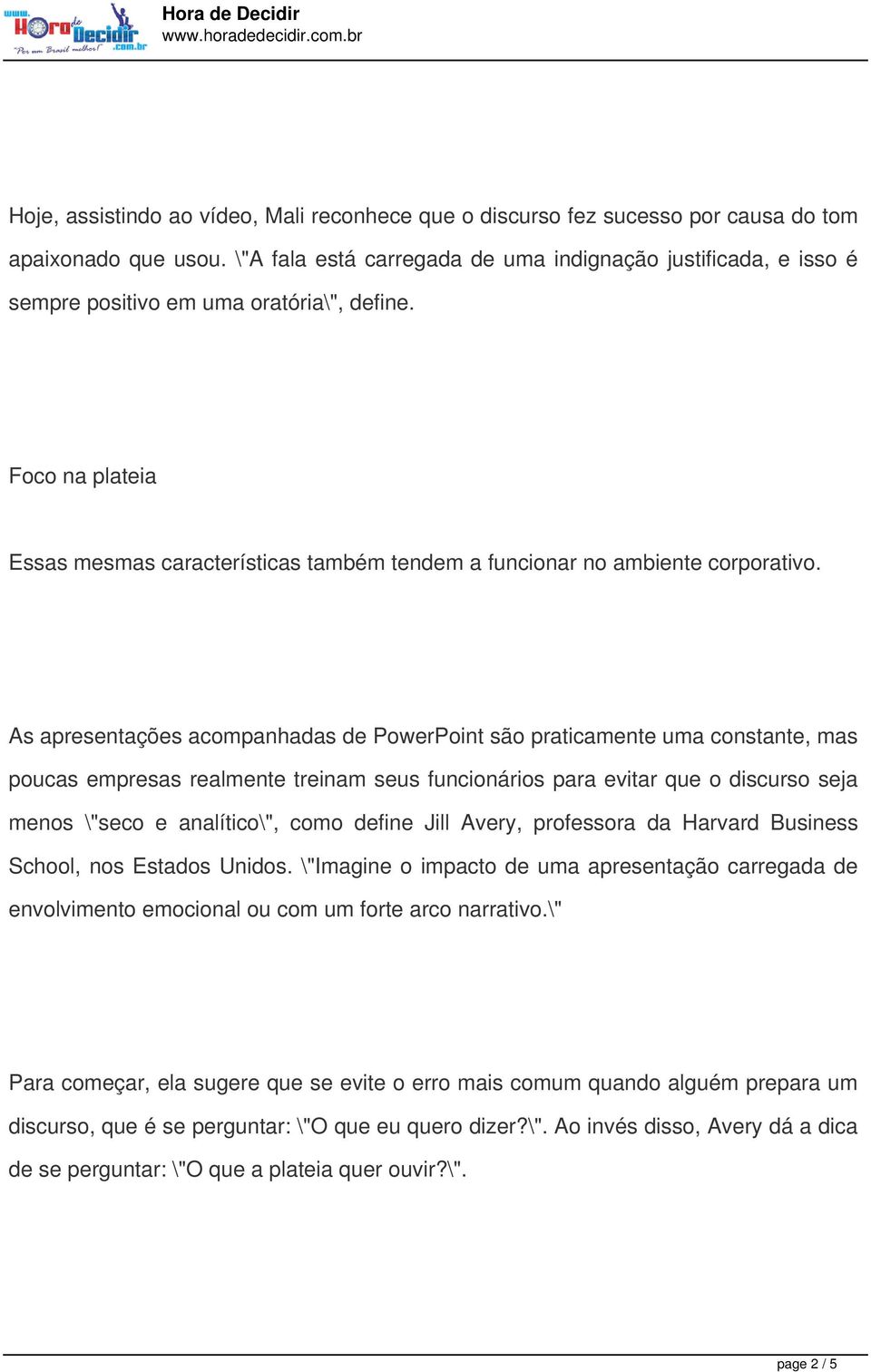 Foco na plateia Essas mesmas características também tendem a funcionar no ambiente corporativo.