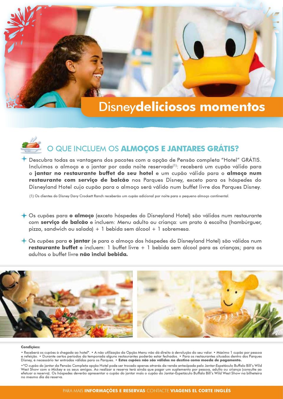 balcão nos Parques Disney, exceto para os hóspedes do Disneyland Hotel cujo cupão para o almoço será válido num buffet livre dos Parques Disney.