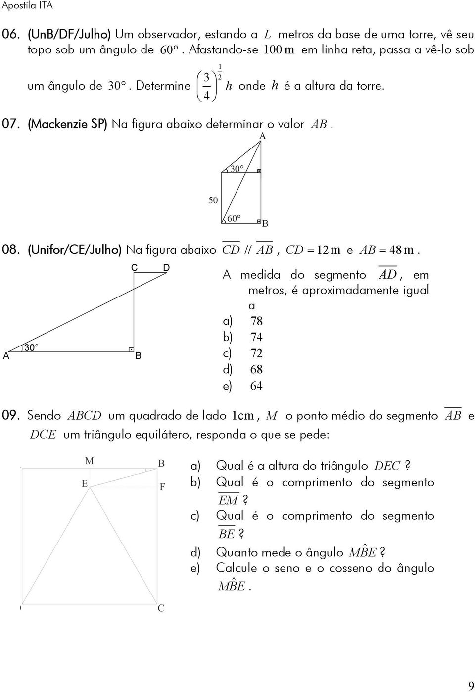 A 0 C D A medida d segment AD, em metrs, é aprximadamente igual a a) 78 b) 74 c) 7 d) 68 e) 64 09.