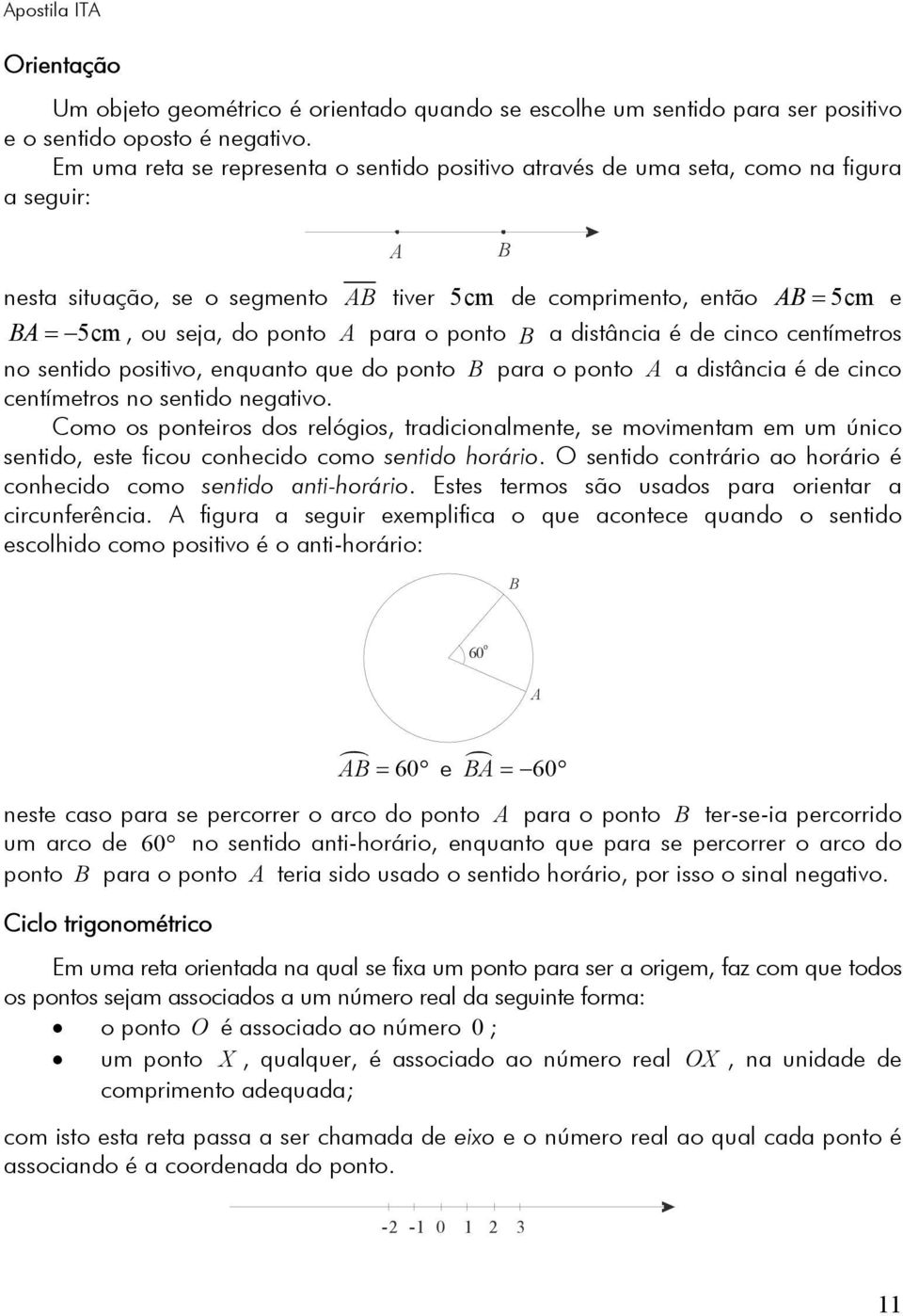 é de cinc centímetrs n sentid psitiv, enquant que d pnt para pnt A a distância é de cinc centímetrs n sentid negativ.