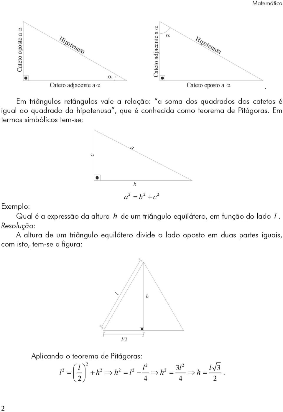 a c b a = b + c Exempl: Qual é a expressã da altura h de um triângul equiláter, em funçã d lad l.