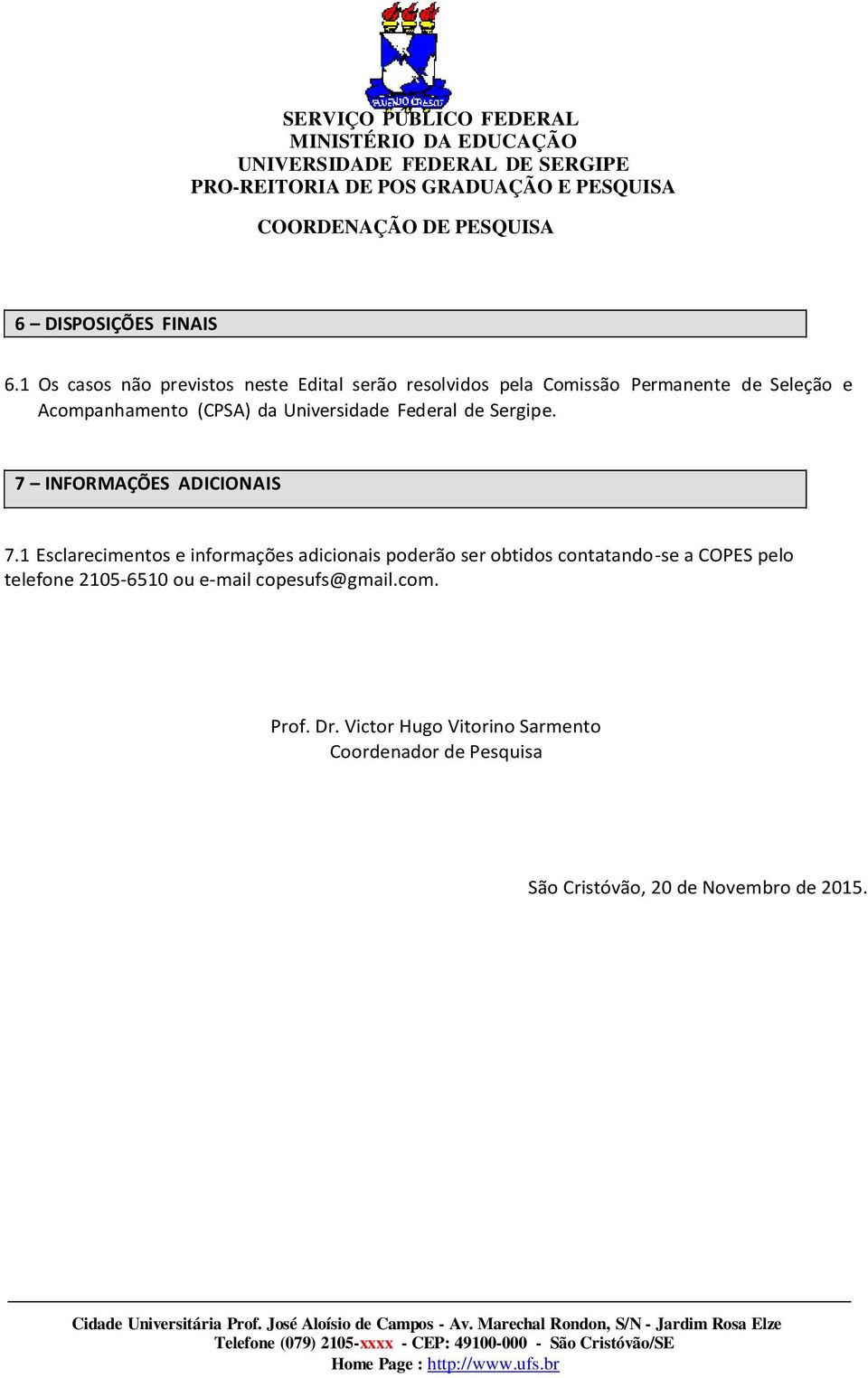 (CPSA) da Universidade Federal de Sergipe. 7 INFORMAÇÕES ADICIONAIS 7.