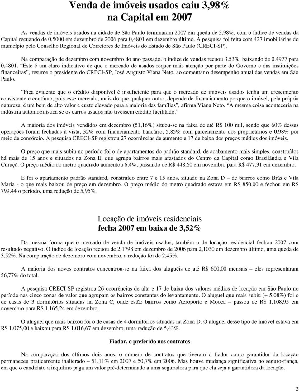 Na comparação de dezembro com novembro do ano passado, o índice de vendas recuou 3,53%, baixando de 0,4977 para 0,4801.