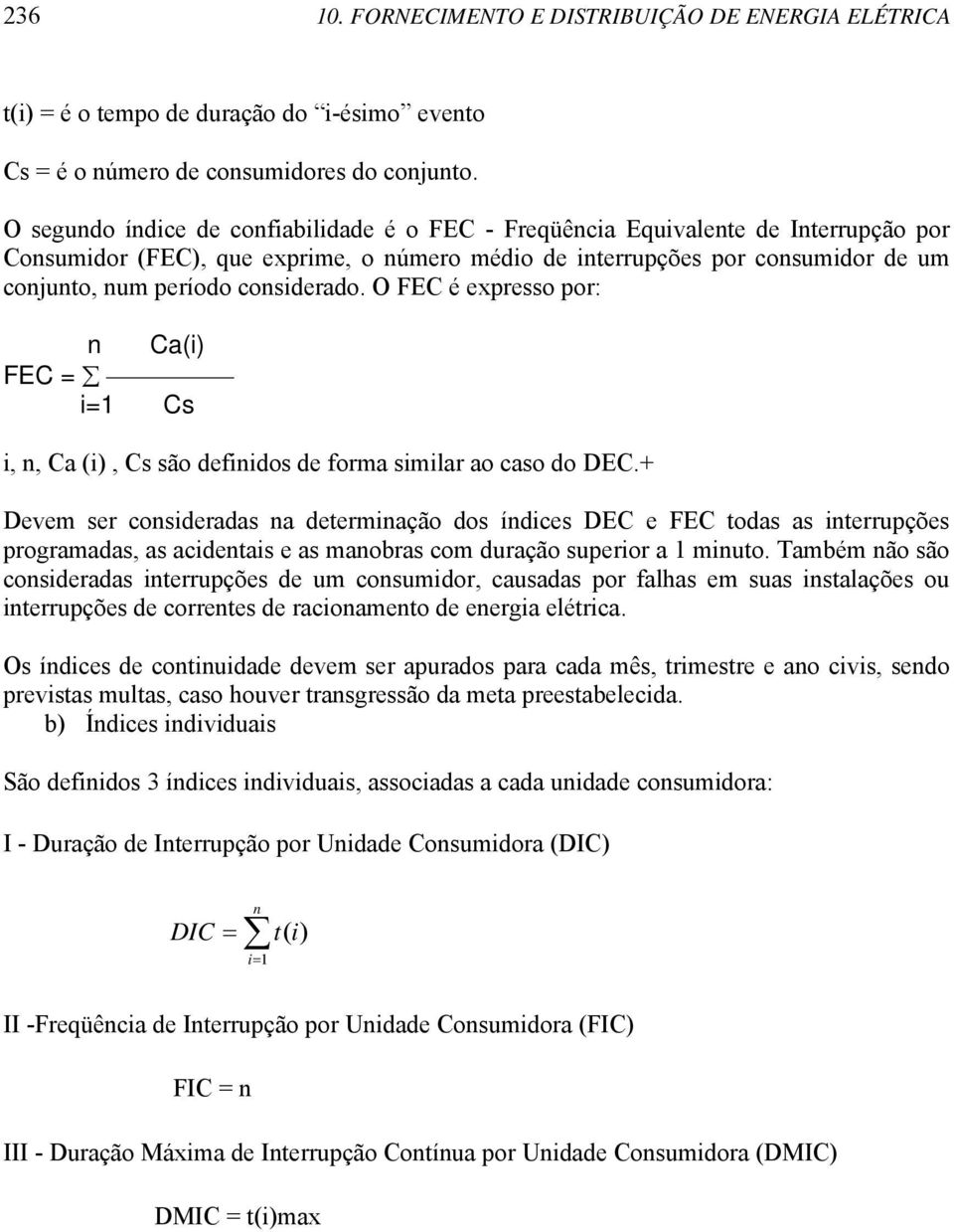 considerado. O FEC é expresso por: n Ca(i) FEC = i=1 Cs i, n, Ca (i), Cs são definidos de forma similar ao caso do DEC.