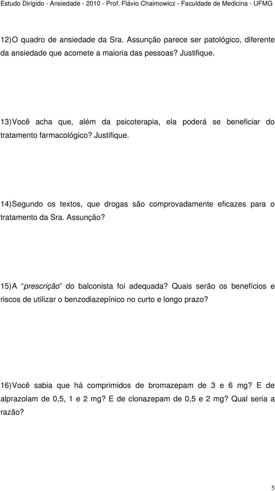 14) Segundo os textos, que drogas são comprovadamente eficazes para o tratamento da Sra. Assunção? 15) A prescrição do balconista foi adequada?