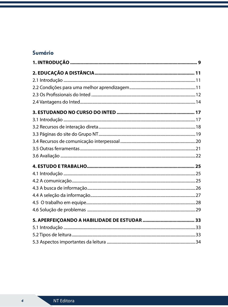 5 Outras ferramentas...21 3.6 Avaliação...22 4. ESTUDO E TRABALHO... 25 4.1 Introdução...25 4.2 A comunicação...25 4.3 A busca de informação...26 4.4 A seleção da informação...27 4.