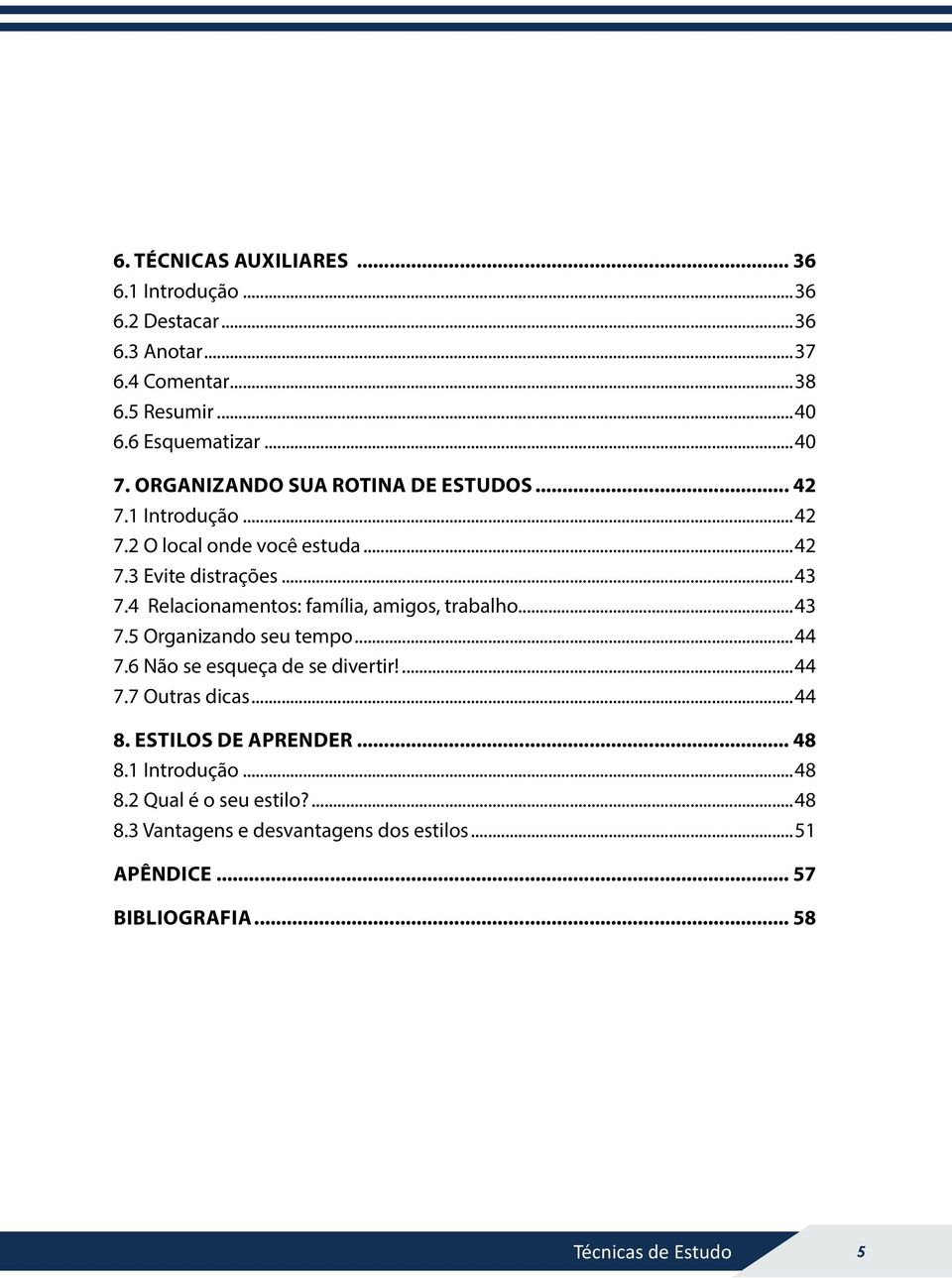 4 Relacionamentos: família, amigos, trabalho...43 7.5 Organizando seu tempo...44 7.6 Não se esqueça de se divertir!...44 7.7 Outras dicas...44 8.