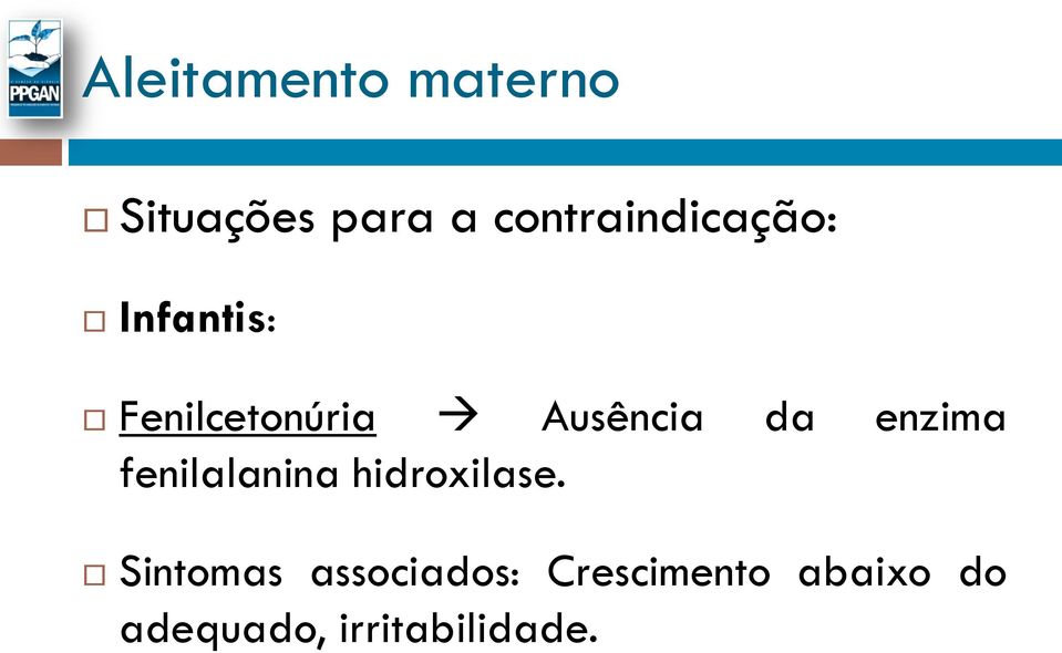 Ausência da enzima fenilalanina hidroxilase.