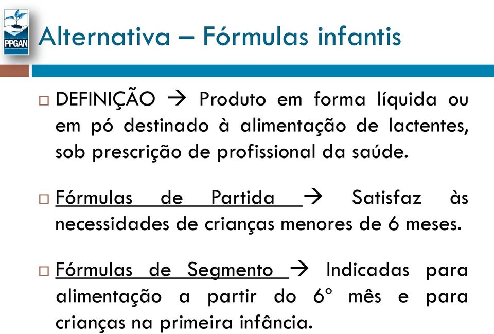 Fórmulas de Partida Satisfaz às necessidades de crianças menores de 6 meses.