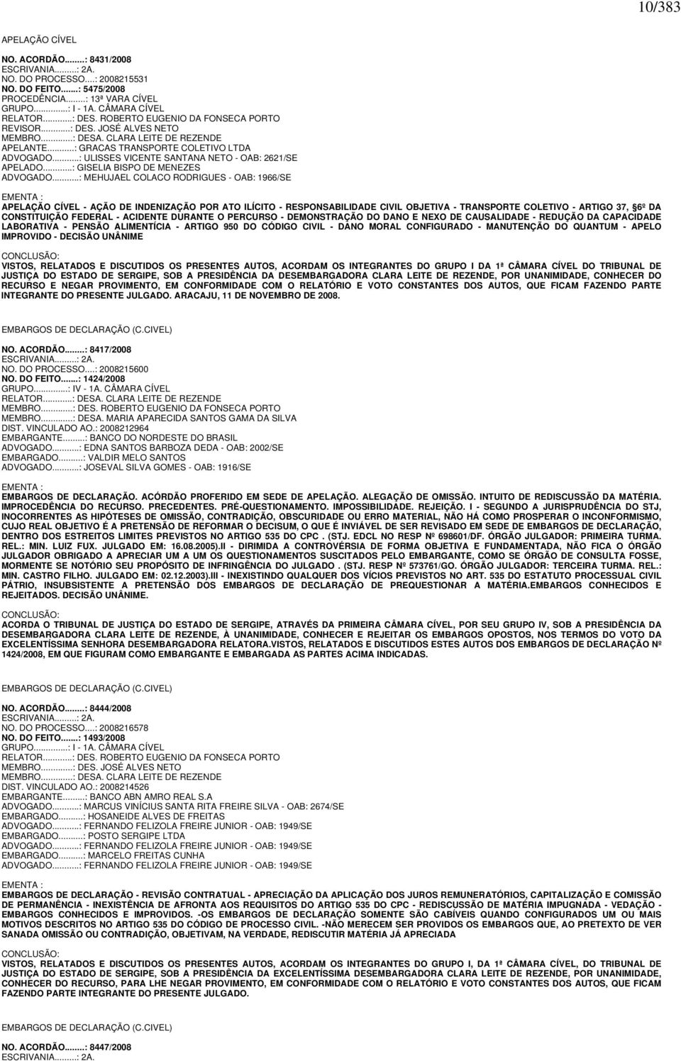 ..: ULISSES VICENTE SANTANA NETO - OAB: 2621/SE APELADO...: GISELIA BISPO DE MENEZES ADVOGADO.