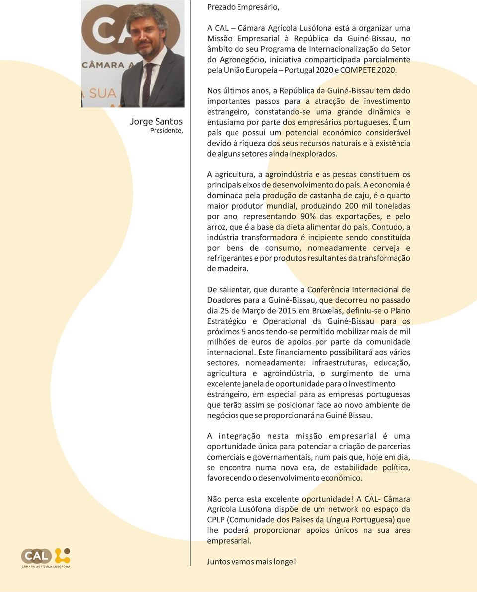 Jorge Santos Presidente, Nos últimos anos, a República da Guiné-Bissau tem dado importantes passos para a atracção de investimento estrangeiro, constatando-se uma grande dinâmica e entusiamo por