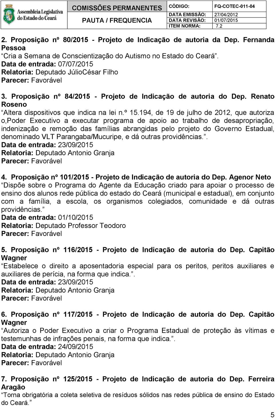 194, de 19 de julho de 2012, que autoriza o,poder Executivo a executar programa de apoio ao trabalho de desapropriação, indenização e remoção das famílias abrangidas pelo projeto do Governo Estadual,