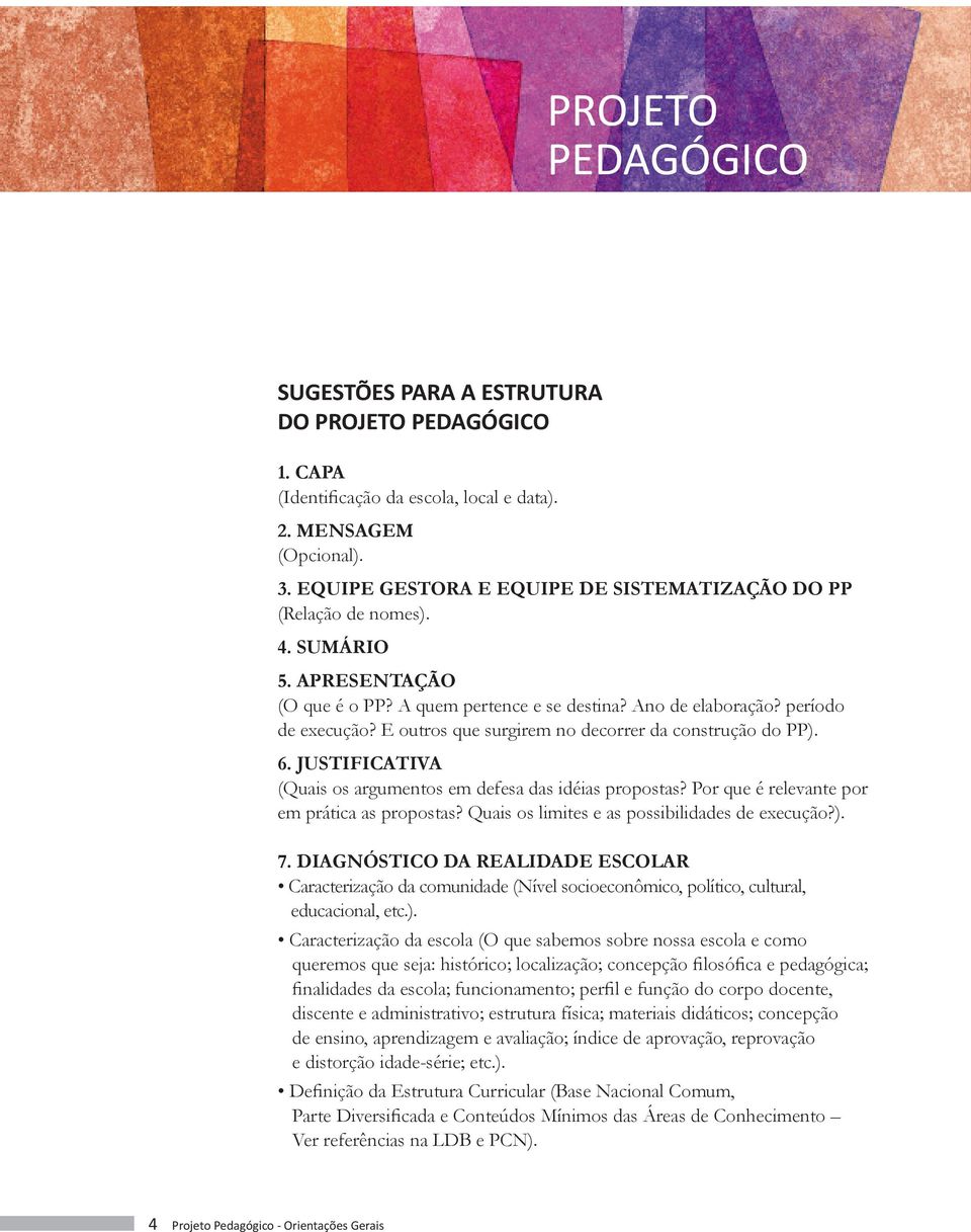 JUSTIFICATIVA (Quais os argumentos em defesa das idéias propostas? Por que é relevante por em prática as propostas? Quais os limites e as possibilidades de execução?). 7.