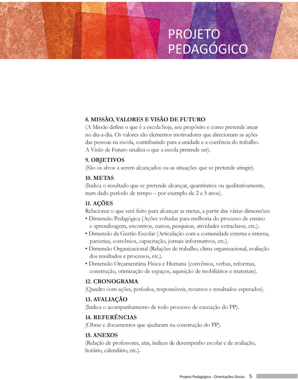 OBJETIVOS (São os alvos a serem alcançados ou as situações que se pretende atingir). 10.