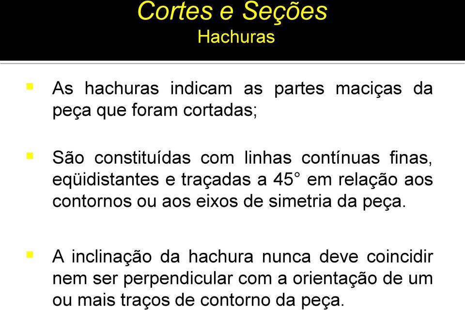 aos contornos ou aos eixos de simetria da peça.