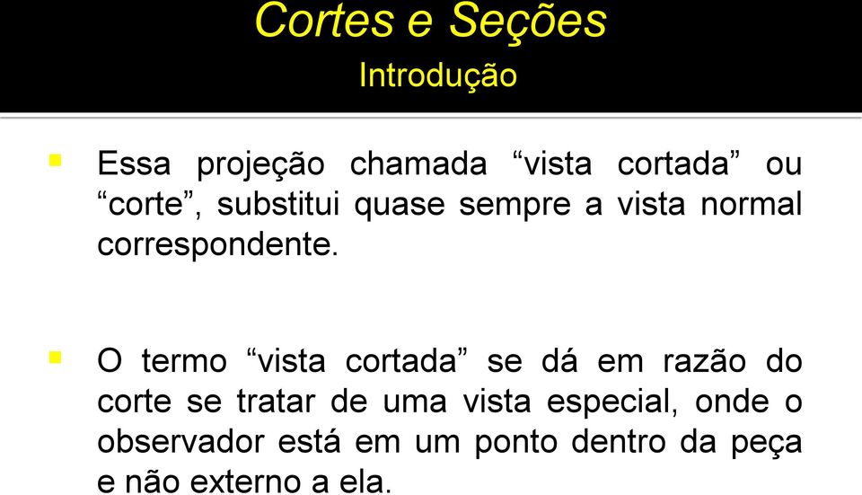 O termo vista cortada se dá em razão do corte se tratar de uma