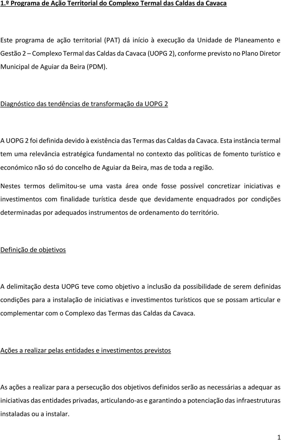 Diagnóstico das tendências de transformação da UOPG 2 A UOPG 2 foi definida devido à existência das Termas das Caldas da Cavaca.