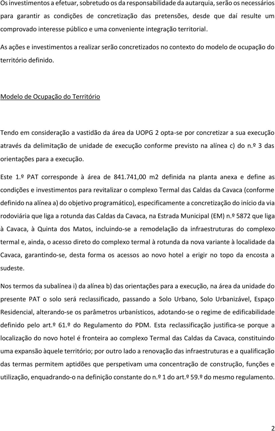 Modelo de Ocupação do Território Tendo em consideração a vastidão da área da UOPG 2 opta-se por concretizar a sua execução através da delimitação de unidade de execução conforme previsto na alínea c)