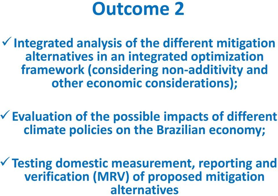 Evaluation of the possible impacts of different climate policies on the Brazilian economy;