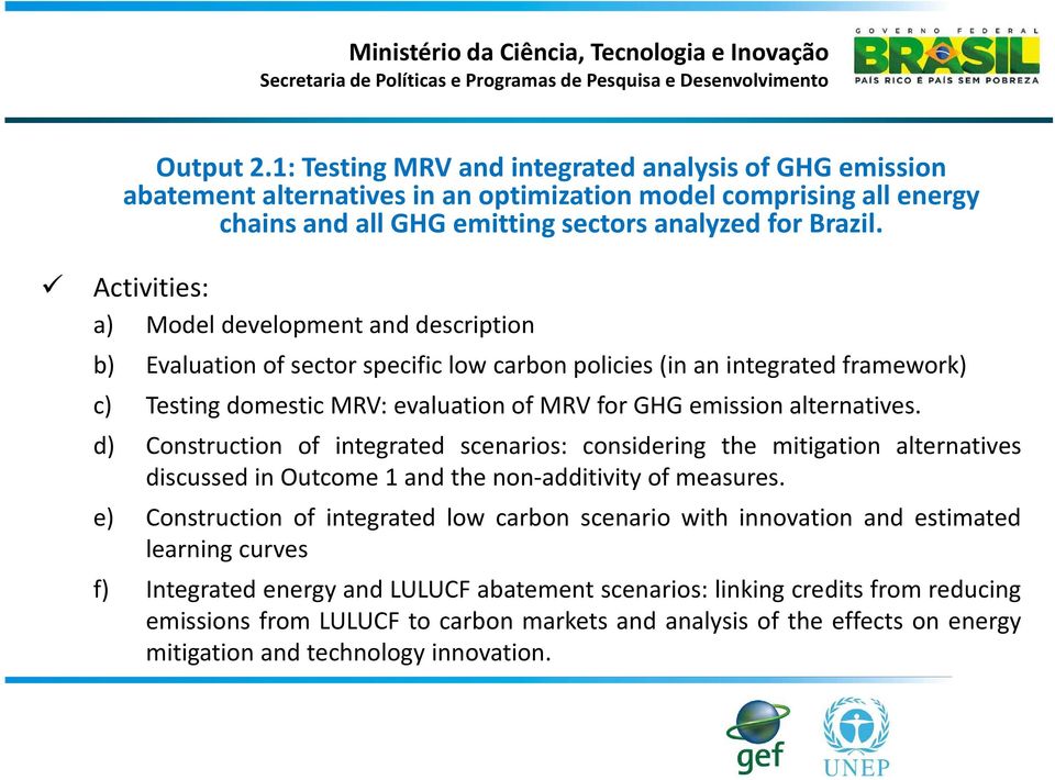 alternatives. d) Construction of integrated scenarios: considering the mitigation alternatives discussed in Outcome 1 and the non-additivity of measures.