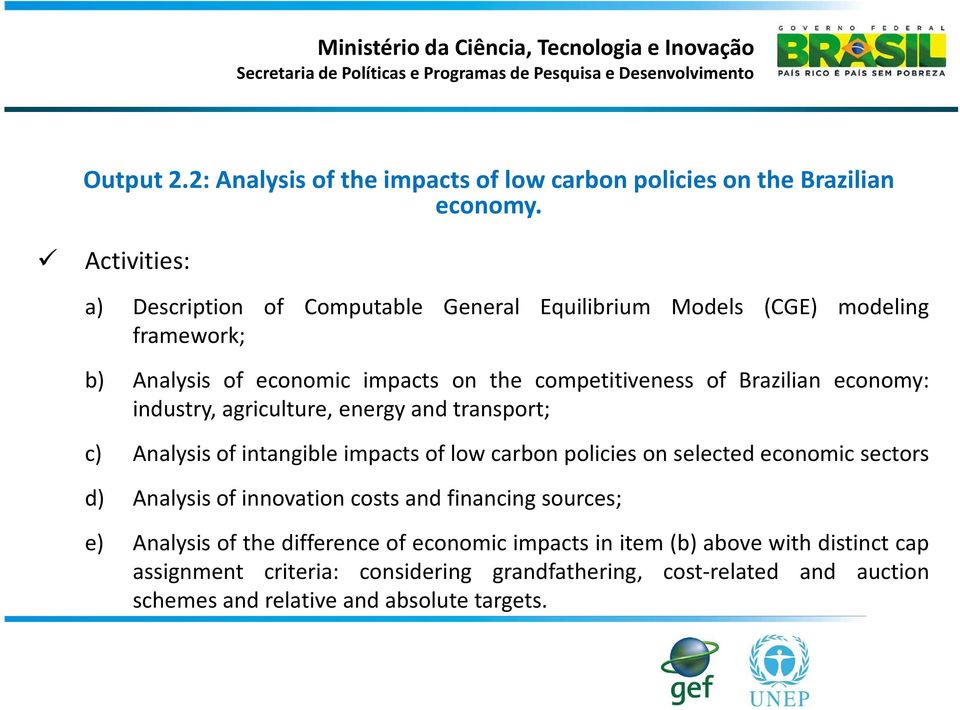Brazilian economy: industry, agriculture, energy and transport; c) Analysis of intangible impacts of low carbon policies on selected economic sectors d)