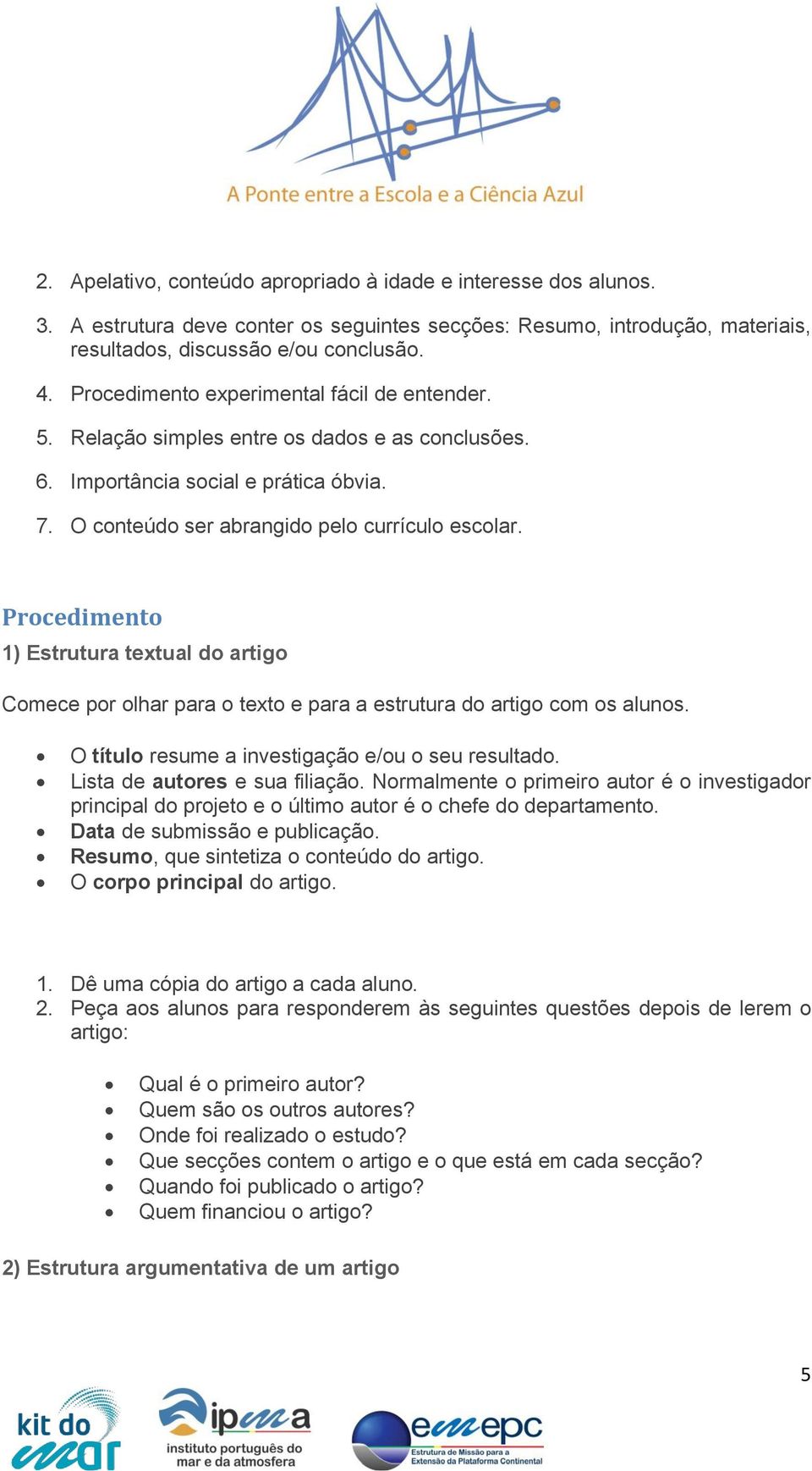 Procedimento 1) Estrutura textual do artigo Comece por olhar para o texto e para a estrutura do artigo com os alunos. O título resume a investigação e/ou o seu resultado.