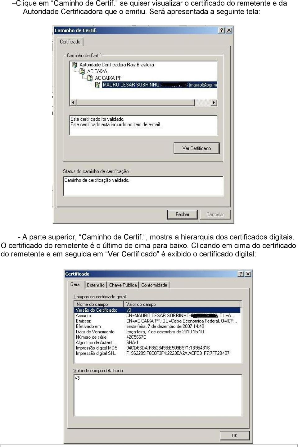 Será apresentada a seguinte tela: - A parte superior, Caminho de Certif.