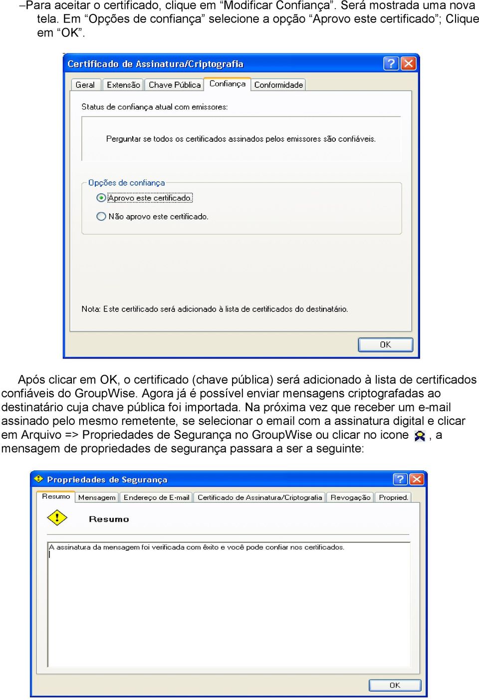 Após clicar em OK, o certificado (chave pública) será adicionado à lista de certificados confiáveis do GroupWise.