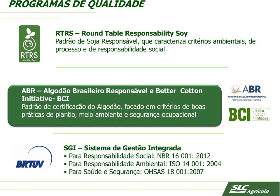 Algodão, focado em critérios de boas práticas de plantio, meio ambiente e segurança ocupacional SGI Sistema de Gestão Integrada