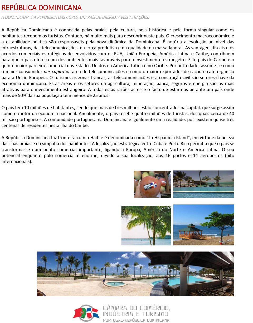 O crescimento macroeconómico e a estabilidade política são responsáveis pela nova dinâmica da Dominicana.