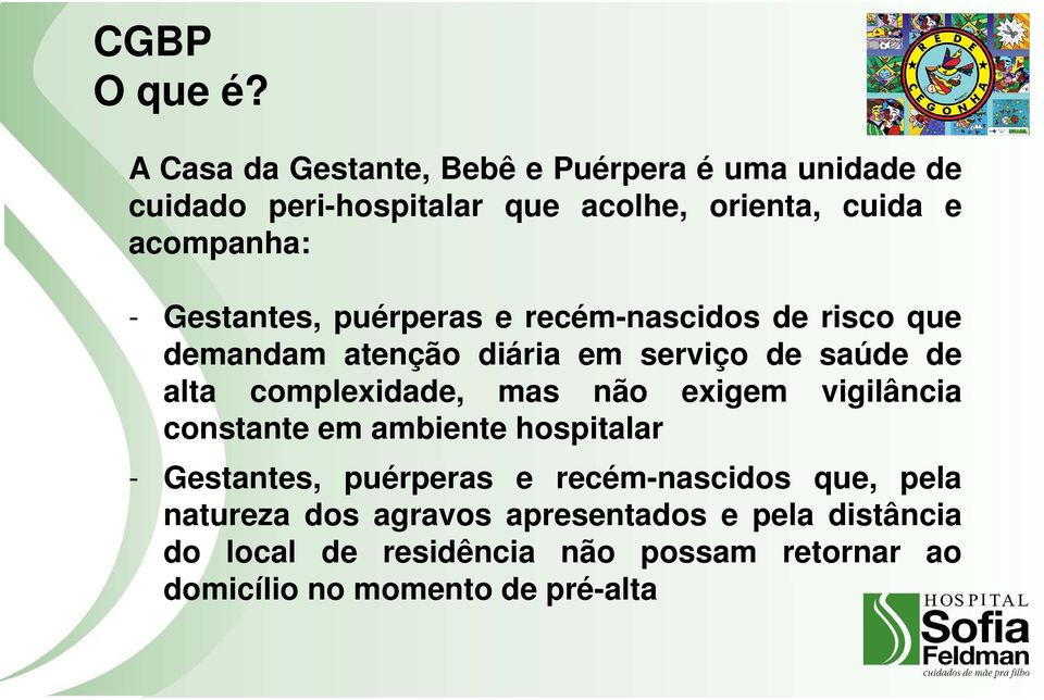 Gestantes, puérperas e recém-nascidos de risco que demandam atenção diária em serviço de saúde de alta complexidade, mas