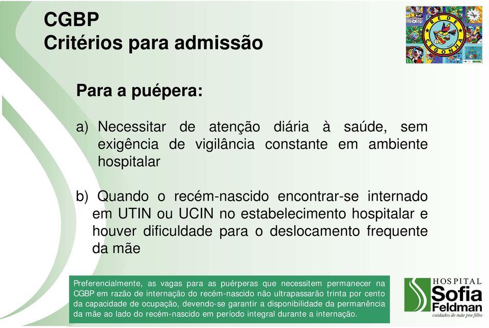 Preferencialmente, as vagas para as puérperas que necessitem permanecer na CGBPemrazãodeinternaçãodorecém-nascidonãoultrapassarãotrintaporcento da