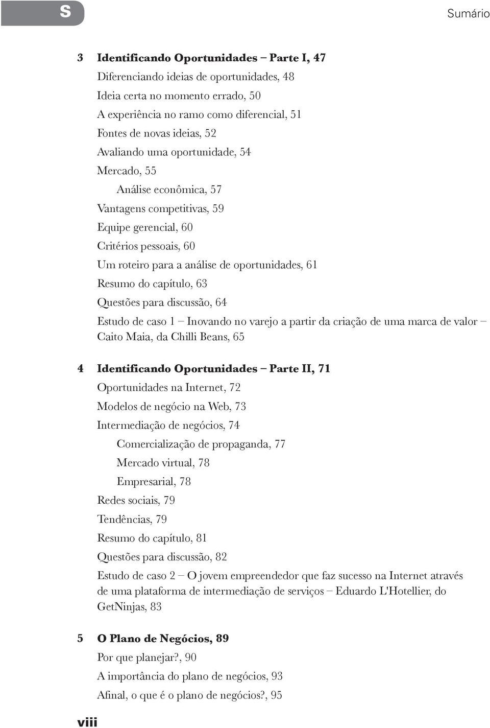 capítulo, 63 Questões para discussão, 64 Estudo de caso 1 Inovando no varejo a partir da criação de uma marca de valor Caito Maia, da Chilli Beans, 65 4 Identificando Oportunidades Parte II, 71