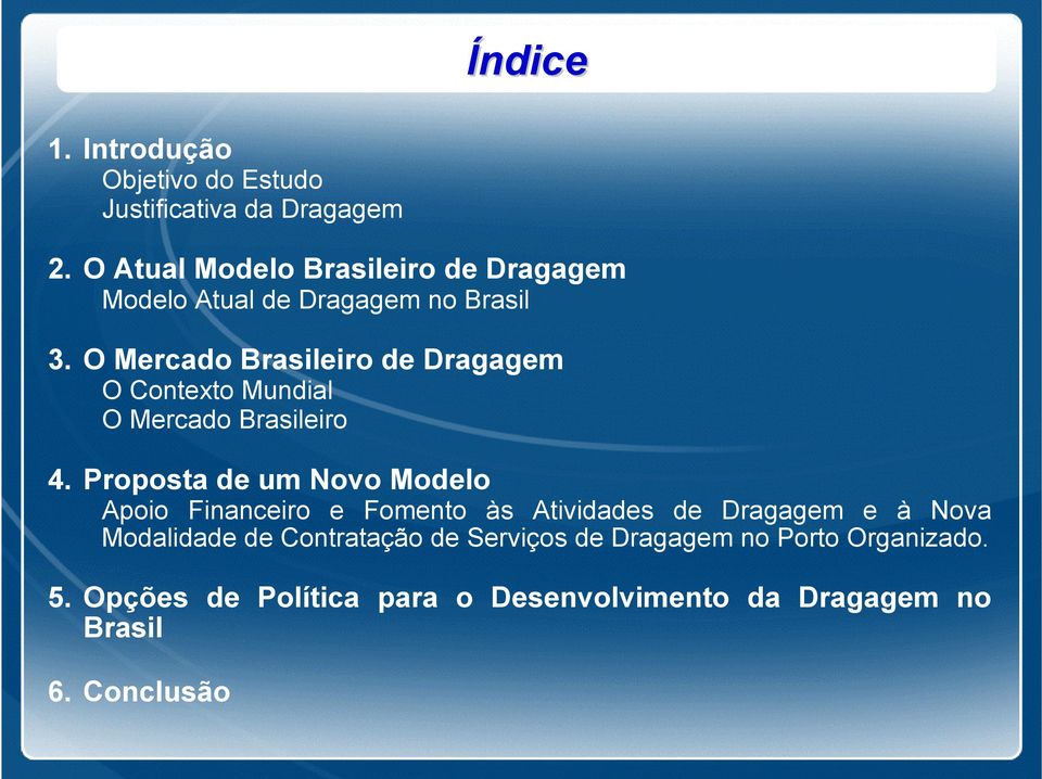 O Mercado Brasileiro de Dragagem O Contexto Mundial O Mercado Brasileiro 4.