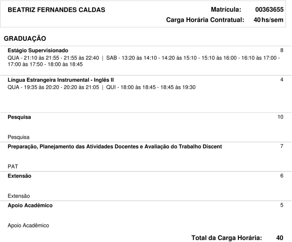 Estrangeira Instrumental - Inglês II 4 QUA - 19:35 às 20:20-20:20 às 21:05 QUI - 18:00 às 18:45-18:45 às 19:30 10