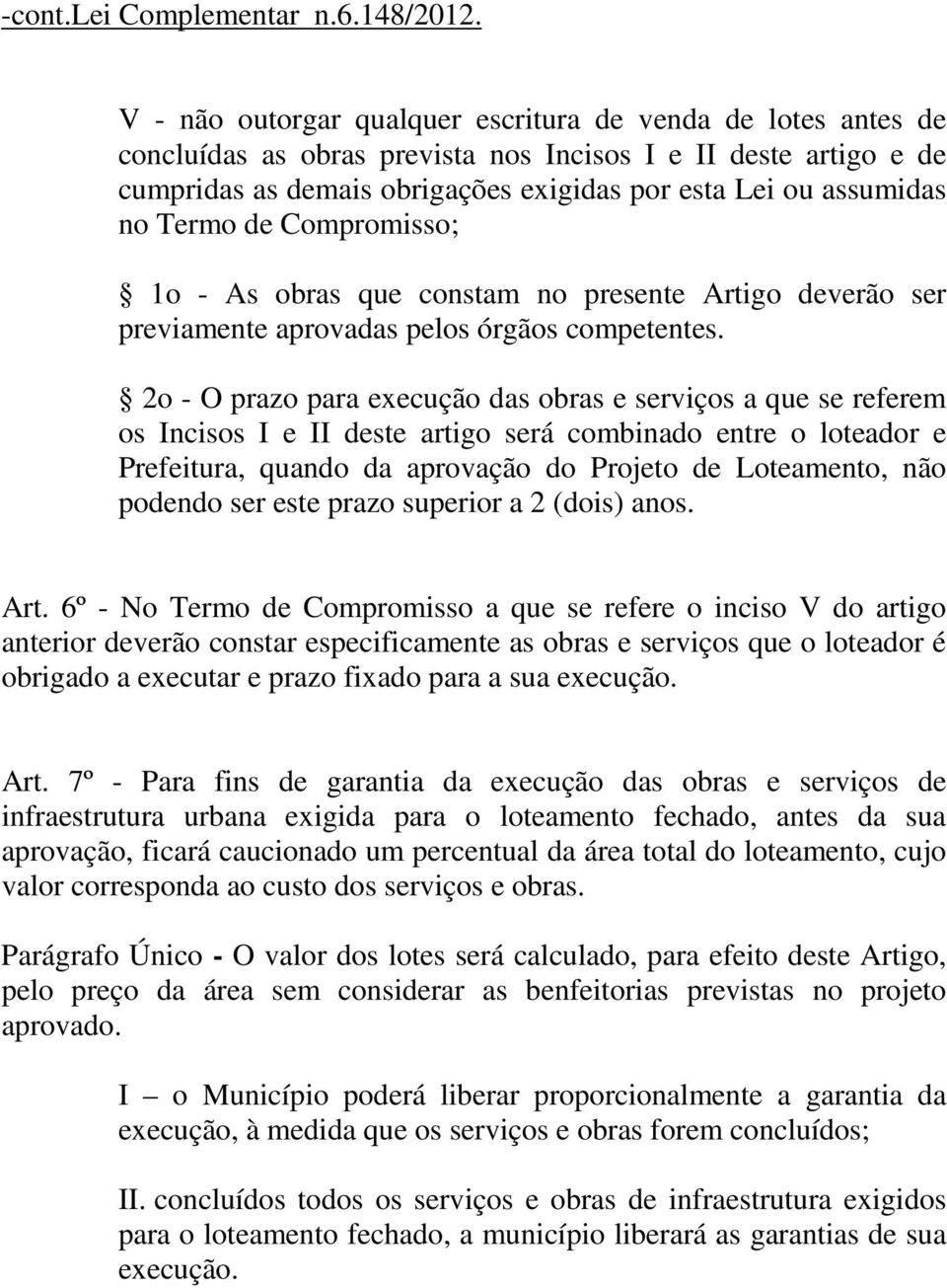 2o - O prazo para execução das obras e serviços a que se referem os Incisos I e II deste artigo será combinado entre o loteador e Prefeitura, quando da aprovação do Projeto de Loteamento, não podendo