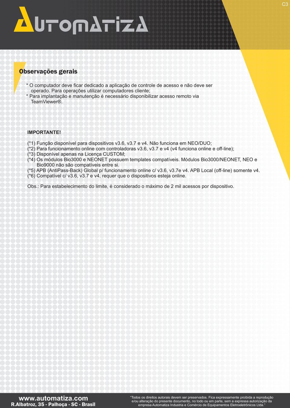 7 e v4. Não funciona em NEO/DUO; (*2) Para funcionamento online com controladoras v3.6, v3.