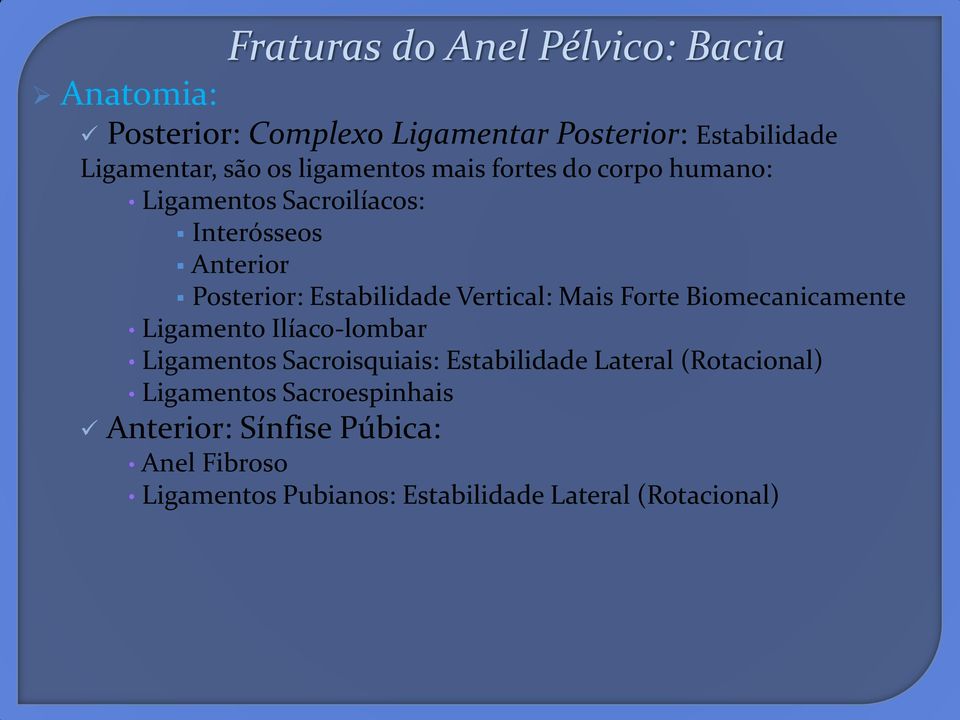 Vertical: Mais Forte Biomecanicamente Ligamento Ilíaco-lombar Ligamentos Sacroisquiais: Estabilidade Lateral