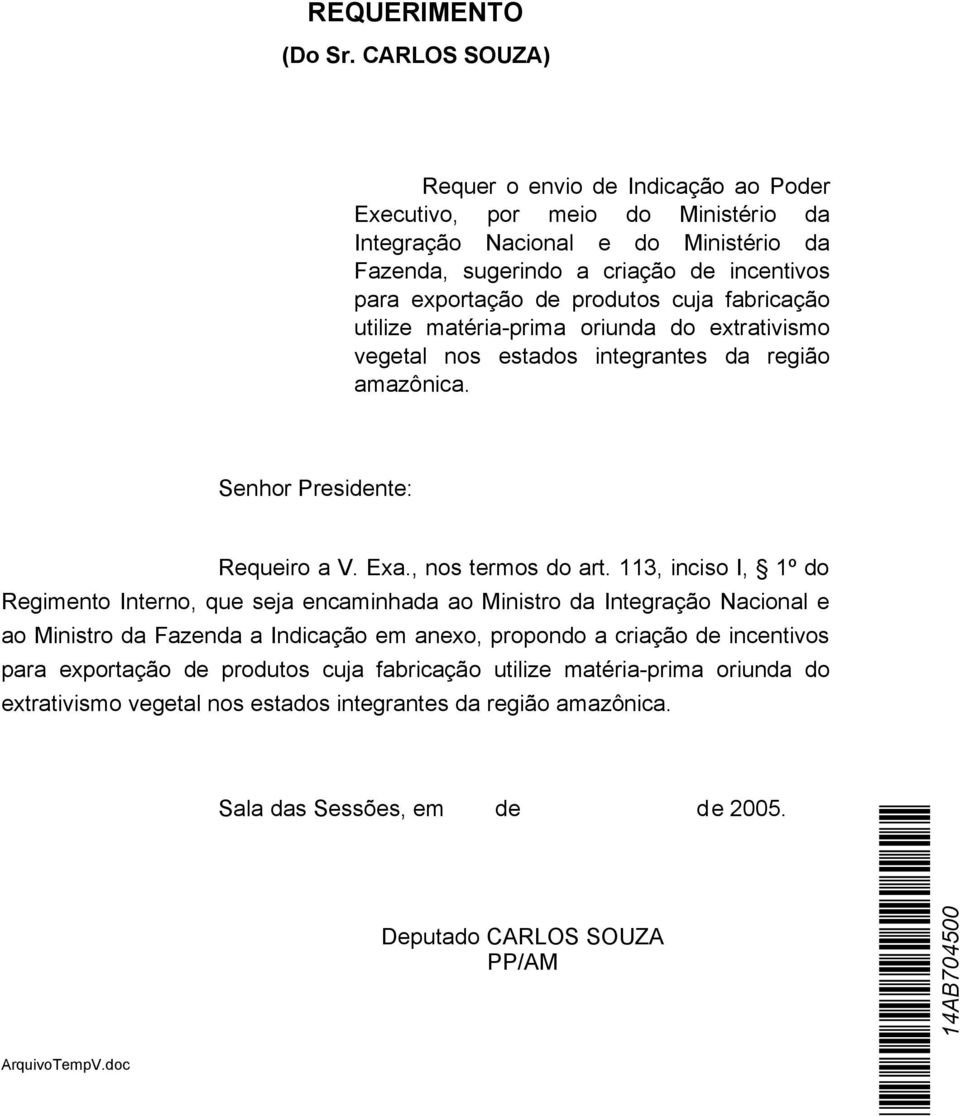 cuja fabricação utilize matéria-prima oriunda do extrativismo vegetal nos estados integrantes da região amazônica. Senhor Presidente: Requeiro a V. Exa., nos termos do art.