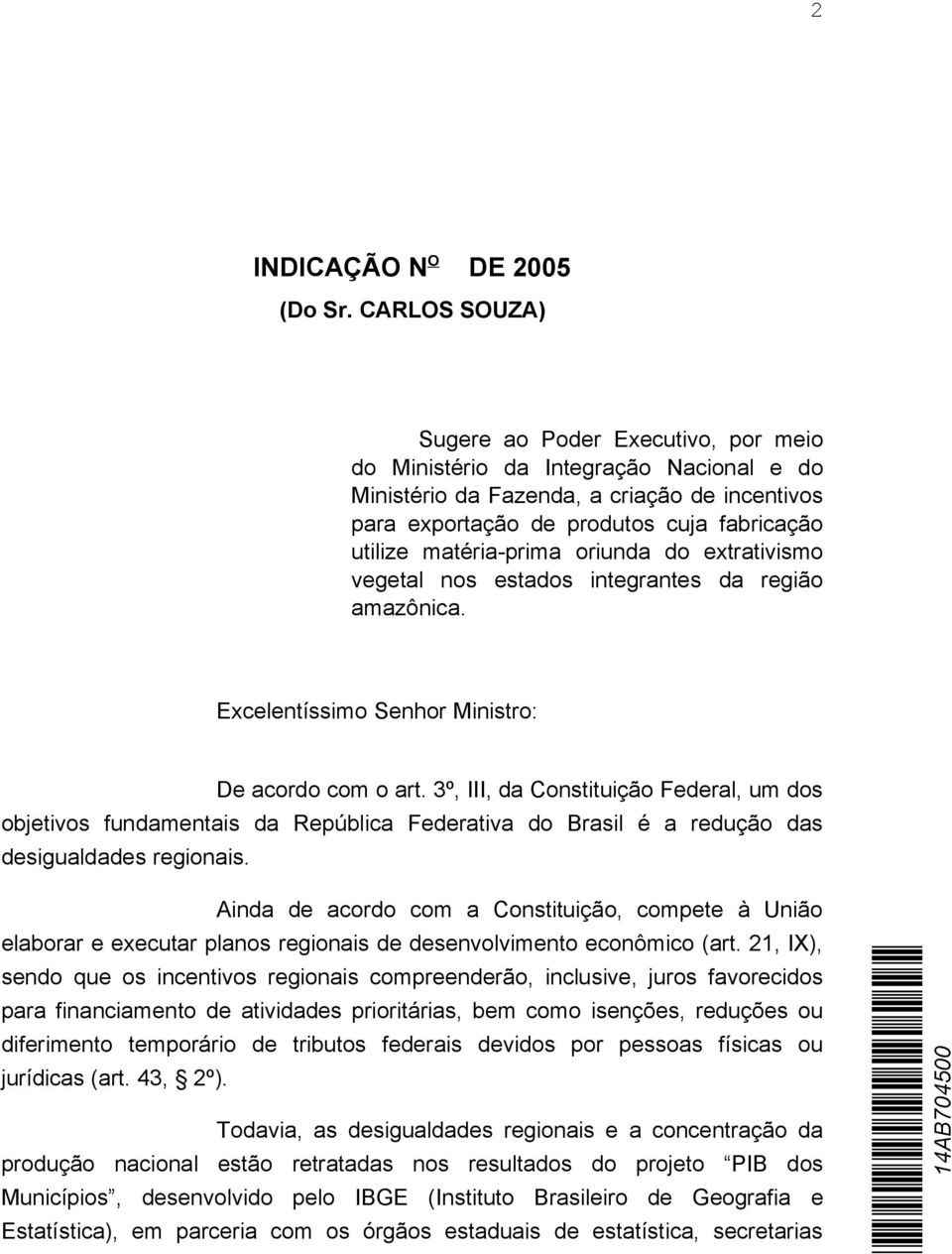 matéria-prima oriunda do extrativismo vegetal nos estados integrantes da região amazônica. Excelentíssimo Senhor Ministro: De acordo com o art.