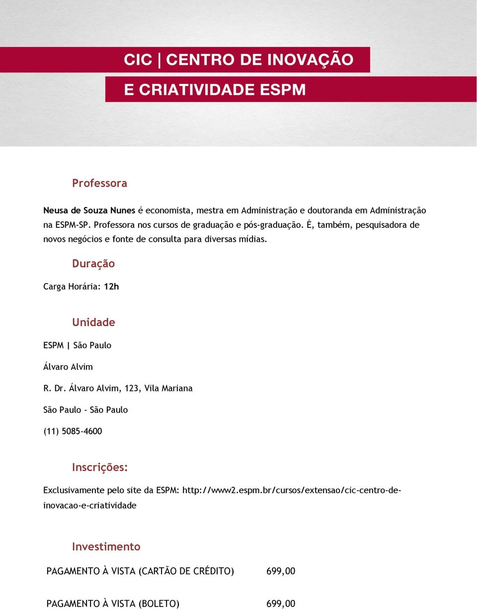 Duração Carga Horária: 12h Unidade ESPM São Paulo Álvaro Alvim R. Dr.