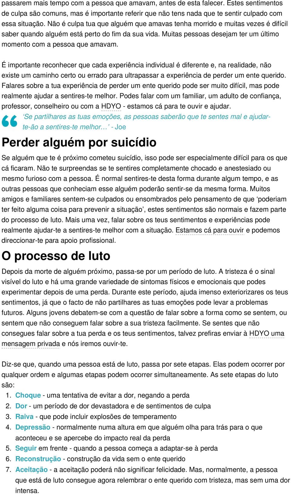 É importante reconhecer que cada experiência individual é diferente e, na realidade, não existe um caminho certo ou errado para ultrapassar a experiência de perder um ente querido.