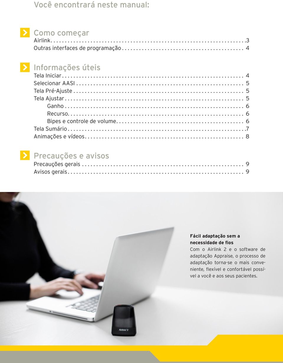 ... 7 Animações e vídeos.... 8 Precauções e avisos Precauções gerais.... 9 Avisos gerais.