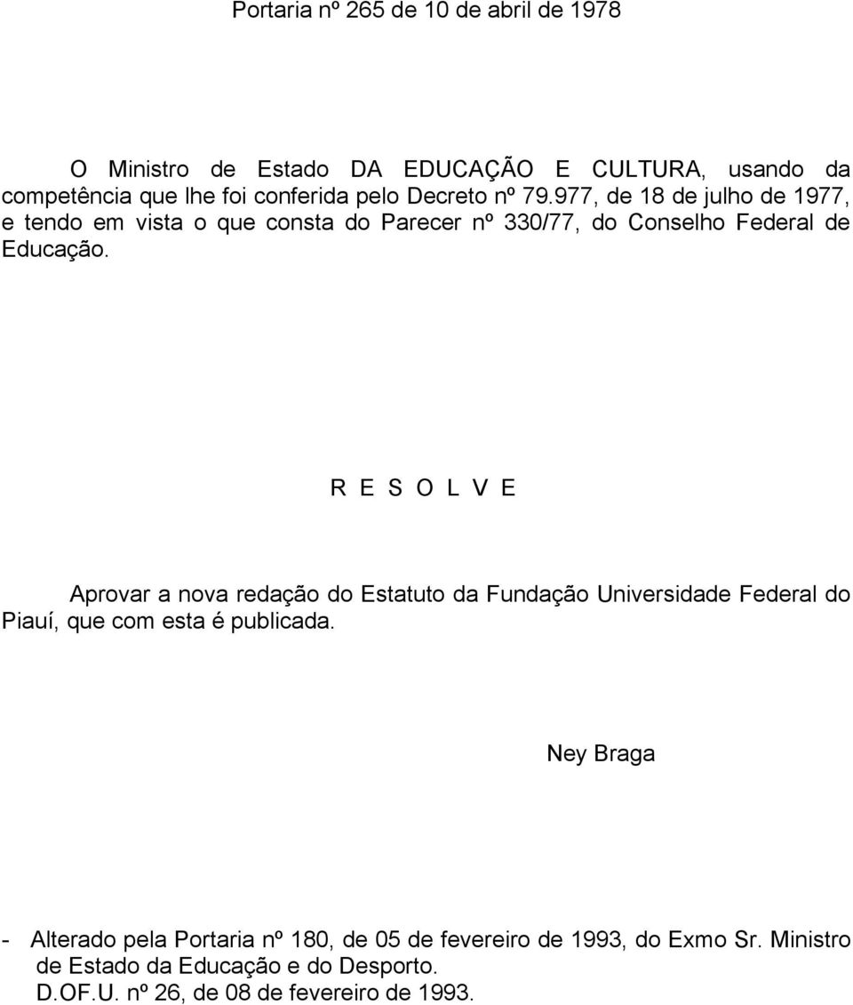 R E S O L V E Aprovar a nova redação do Estatuto da Fundação Universidade Federal do Piauí, que com esta é publicada.