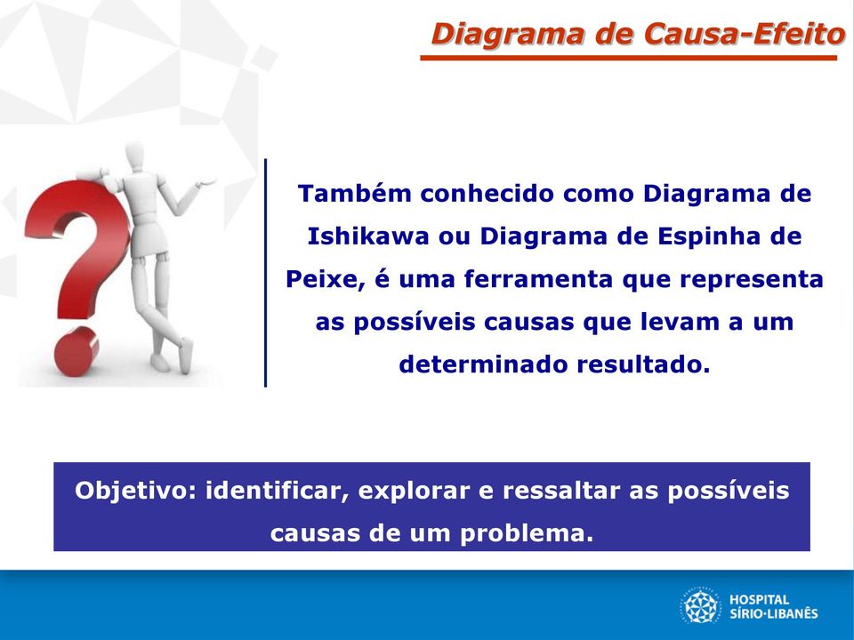 possíveis causas que levam a um determinado resultado.