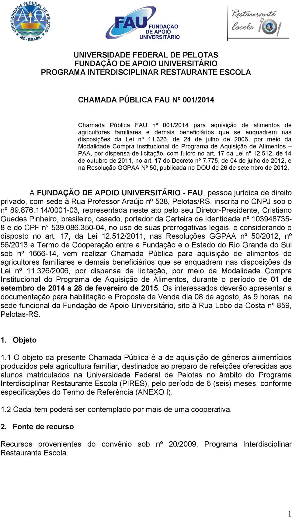 512, de 14 de outubro de 2011, no art. 17 do Decreto nº 7.775, de 04 de julho de 2012, e na Resolução GGPAA Nº 50, publicada no DOU de 26 de setembro de 2012.