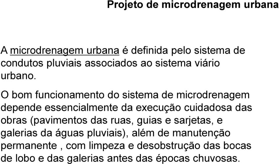 O bom funcionamento do sistema de microdrenagem depende essencialmente da execução cuidadosa das obras