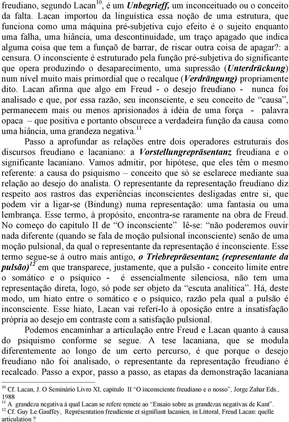 que indica alguma coisa que tem a funçaõ de barrar, de riscar outra coisa de apagar?: a censura.