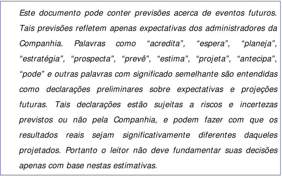 como declarações preliminares sobre expectativas e projeções futuras.